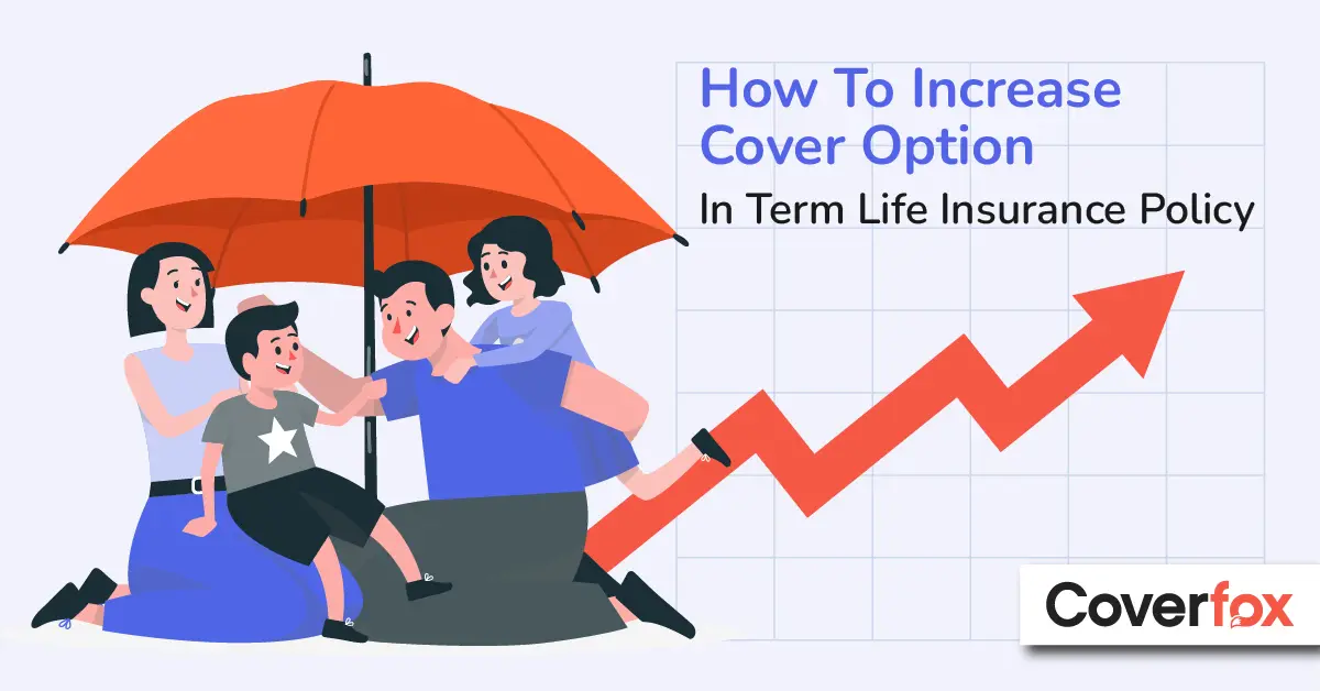 Increase Cover option in Term Life Insurance