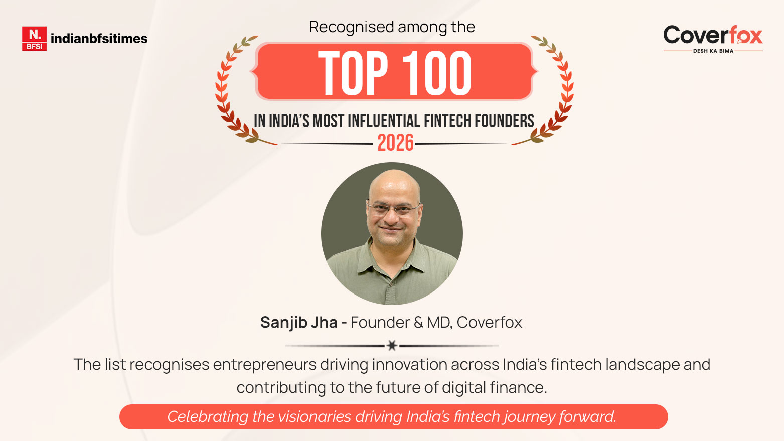 Coverfox Founder & MD Sanjib Jha has been recognised among India's Top 100 Influential Fintech Founders 2026 by Indian BFSI Times.