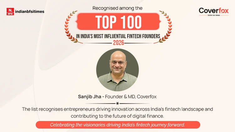 Coverfox Founder & MD Sanjib Jha has been recognised among India's Top 100 Influential Fintech Founders 2026 by Indian BFSI Times.